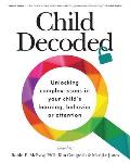 Child Decoded Unlocking Complex Issues in Your Childs Learning Behavior or Attention