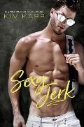 Sexy Jerk: An Enemies-To-Lovers, Opposites-Attract Romantic Comedy