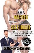 Be a Master of Self Image: Dr. Kousouli's 33 Master Secrets to Living Healthier, Happier and Hotter
