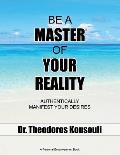 Be a Master of Your Reality: Authentically Manifest Your Desires