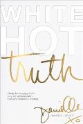 White Hot Truth Clarity for Keeping It Real on Your Spiritual Path from One Seeker to Another