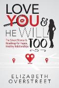 Love You and He Will Too: A Smart Woman's Roadmap for Happy, Healthy Relationships