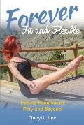 Forever Fit and Flexible: Feeling Fabulous at Fifty and Beyond