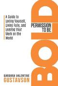 Permission to be BOLD: A Guide to Loving Yourself, Living Fully, and Leaving Your Mark in the World