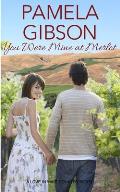 You Were Mine at Merlot: A Love in Wine Country Novel