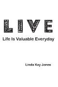 L.I.V.E. - Life Is Valuable Everyday