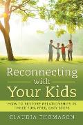 Reconnecting with Your Kids: How to Restore Relationships in Three Fun, Free, Easy Steps