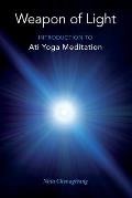 Weapon of Light Introduction to Ati Yoga Meditation