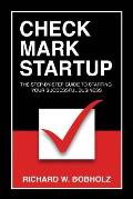 Check Mark Startup: The Step-By-Step Guide to Starting Your Successful Business