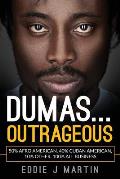 Dumas... Outrageous: 50% Afro American, 40% Cuban American, 10% other. One Hundred percent all business.