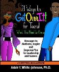 21 Ways to Get Over It for Teens! What You Need to Know!: Messages to Motivate, Inspire and Empower You for Leadership and Success