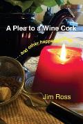 A Plea to a Wine Cork: and other happenstances