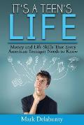 It's a Teen's Life: Money and Life Skills That Every American Teenager Needs to Know