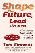 Shape the Future, Lead Like a Pro: 3 Skills Every Great Leader Needs to Succeed - with Authentic Leadership