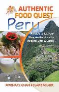 Authentic Food Quest Peru: A Guide to Eat Your Way Authentically Through Lima & Cusco