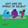 Why Was Six Afraid of Seven?