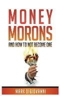 Money Morons: And How to Not Become One
