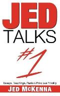 Jed Talks #1: Essays, Teachings, Rants & Frivolous Frivolity