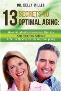 13 Secrets to Optimal Aging: How Bio-Identical Hormone Therapy Can Help You Achieve a Better Quality of Life and Longevity