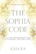 Sophia Code A Living Transmission from the Sophia Dragon Tribe