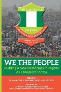 WE THE PEOPLE - Building a New Democracy in Nigeria as a Model for Africa