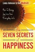 The 7 Secrets of Happiness: How to Bring Joy into Your Everyday Life