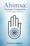 Ahimsa Dynamic Compassion A Nonviolence Anthology