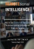 REMOTEtional Intelligence: How to use Emotional Intelligence to deliver optimal performance from any location