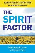 The Spirit Factor: A Relevant, Realistic, and (R)EVOLUTIONARY Approach to Creating a Life and a World of Unobstructed Spirit (US)