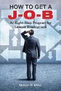 How to Get A J-O-B: An Eight-Step Program for Lawyer Employment