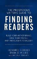 The Prosperous Writer's Guide to Finding Readers: Build Your Author Brand, Raise Your Profile, and Find Readers to Delight