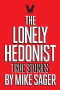 The Lonely Hedonist: True Stories of Sex, Drugs, Dinosaurs and Peter Dinklage