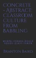 Concrete - Abstract: Classroom Culture from Babbling: W V B P E - C S H Ch G - R LL RR L D - K Q U O X - Z J A I Y - T ? M F N