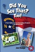Did You See That? Too!: Another GPS Guide to the Out of the Ordinary Attractions in the Old North State