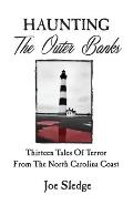 Haunting The Outer Banks: Thirteen Tales Of Terror From The North Carolina Coast