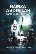 Hamza Abdullah: Come Follow Me: A Memoir. The NFL. A Transition. A Challenge. A Change.