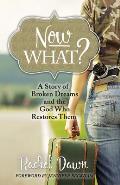 Now What?: A Story of Broken Dreams and the God Who Restores Them