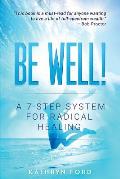 Be Well: A 7-Step System for Radical Healing