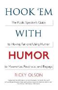 Hook 'em with Humor: The Public Speaker's Guide to Having Fun and Using Humor to Mesmerize, Fascinate, and Engage