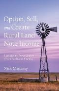 Option, Sell, and Create Rural Land Note Income: A Question and Answer Analysis of Rural Land Owner Financing