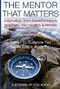 The Mentor That Matters: Stories of Transformational Teachers, Role Models and Heroes, Volume 1