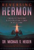 Reversing Hermon Enoch the Watchers & the Forgotten Mission of Jesus Christ