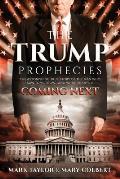 Trump Prophecies The Astonishing True Story of the Man Who Saw Tomorrow & What He Says Is Coming Next