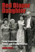 Red Diaper Daughter: Three Generations Of Rebels And Revolutionaries