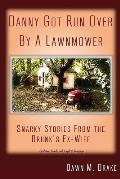 Danny Got Run Over By A Lawnmower: Snarky Stories From The Drunk's Ex-Wife