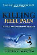 Killing Heel Pain: Your Final Freedom from Plantar Fasciitis