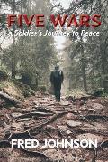 Five Wars: A Soldier's Journey to Peace