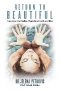 Return to Beautiful: A Journey into Healing, Flourishing Health and Bliss