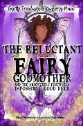 The Reluctant Fairy Godmother: and the Absolutely Positively Impossible Good Deed