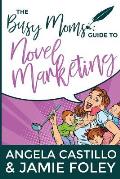 The Busy Mom's Guide to Novel Marketing